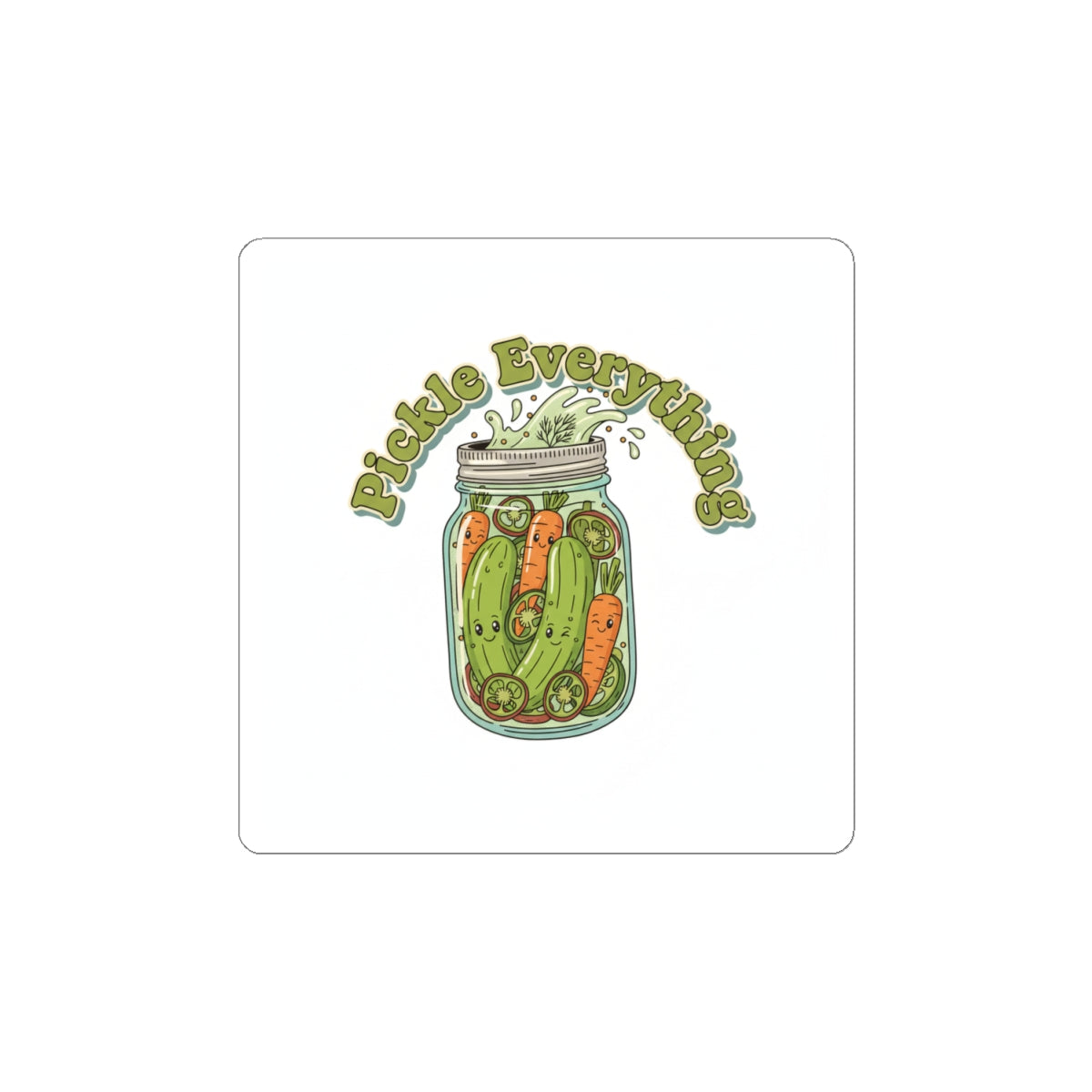 Pickle Everything sticker | Kiss-Cut Pickle Lover, Brine Design