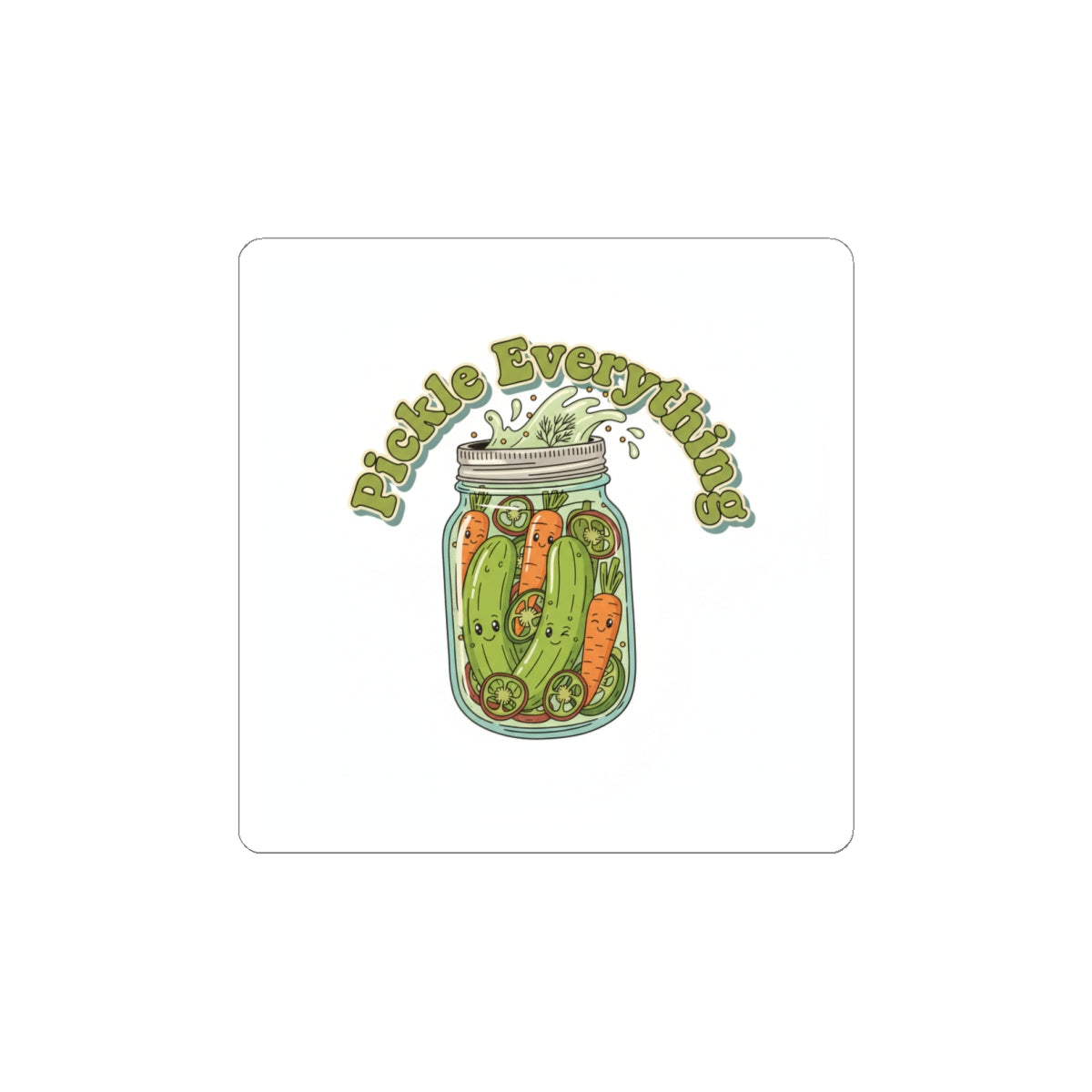 Pickle Everything sticker | Kiss-Cut Pickle Lover, Brine Design