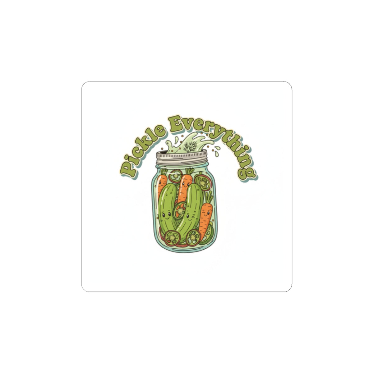 Pickle Everything sticker | Kiss-Cut Pickle Lover, Brine Design